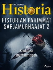 Historian pahimmat sarjamurhaajat 2 Koukussa murhaamiseen