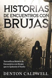 Historias de Encuentros con Brujas: Terroríficos Relatos de Encuentros con Brujas que te Quitarán el Sueño