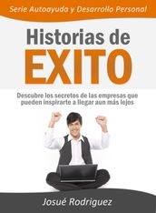 Historias de Éxito: Descubre los secretos de las empresas que pueden inspirarte a llegar aun más lejos