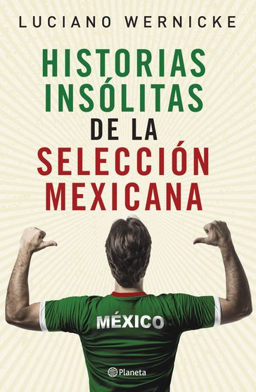 Historias insólitas de la selección mexicana de futbol - Luciano Wernicke