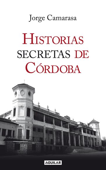 Historias secretas de Córdoba - Jorge Camarasa