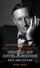 Historical Dictionary of Ian Fleming s World of Intelligence