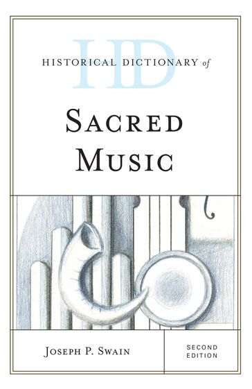 Historical Dictionary of Sacred Music - Joseph P. Swain