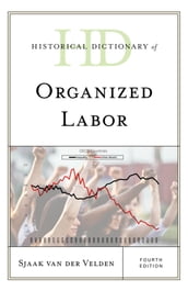 Historical Dictionary of Organized Labor