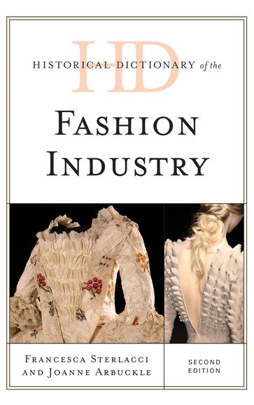 Historical Dictionary of the Fashion Industry - Francesca Sterlacci - Joanne Arbuckle