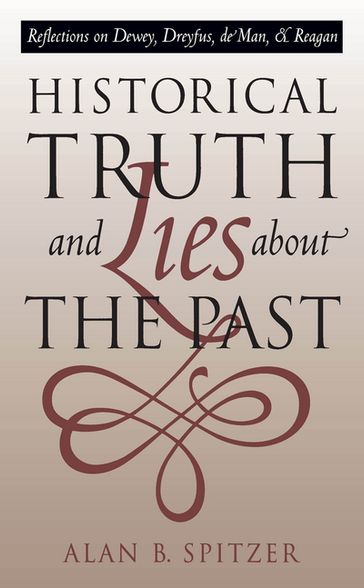Historical Truth and Lies About the Past - Alan B. Spitzer