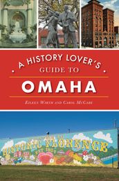 A History Lover s Guide to Omaha