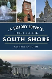 A History Lover s Guide to the South Shore