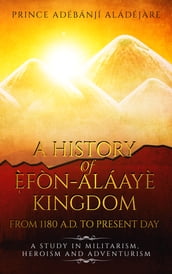 A History Of Efon-Alaaye Kingdom From 1180 A.D. To Present Day