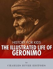 History for Kids: The Illustrated Life of Geronimo