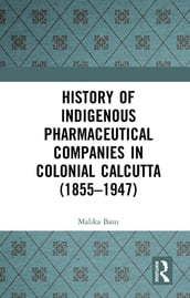 History of Indigenous Pharmaceutical Companies in Colonial Calcutta (18551947)
