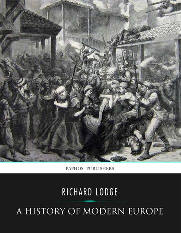 A History of Modern Europe from the Capture of Constantinople by the Turks to the Treaty of Berlin , 1878 - Richard Lodge