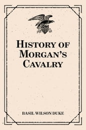 History of Morgan s Cavalry