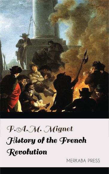 History of the French Revolution - F.A.M. Mignet