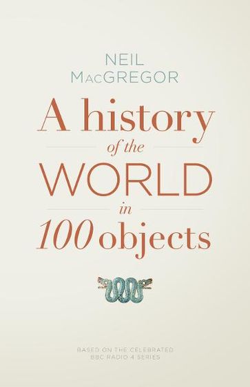 A History of the World in 100 Objects - Dr Neil MacGregor