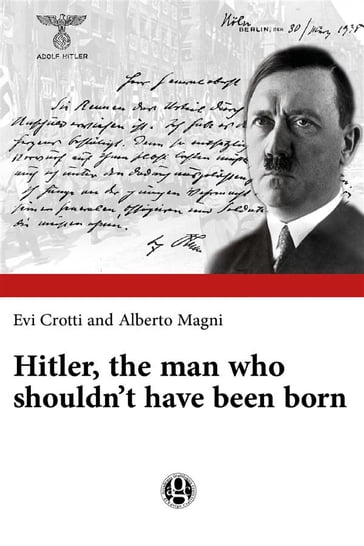 Hitler, the man who shouldn't have been born - Evi Crotti - Alberto Magni