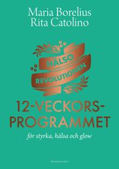 Hälsorevolutionen : 12-veckorsprogrammet : för styrka, hälsa och glow