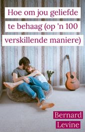 Hoe om jou geliefde te behaag ( op  n 100 verskillende maniere)