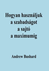 Hogyan használjuk a szabadságot a sajtó a maximumig