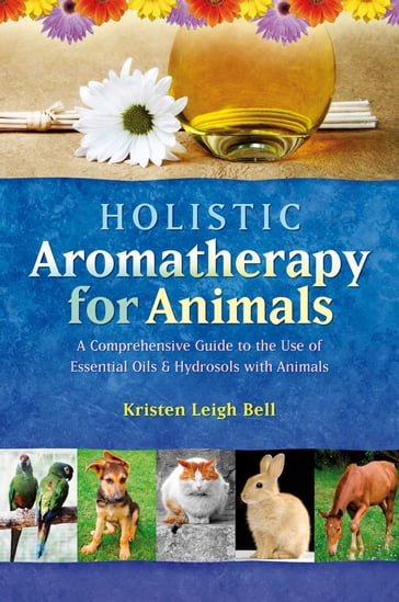 Holistic Aromatherapy for Animals - Kristen Leigh Bell