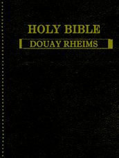 Holy Bible: Douay Rheims Version