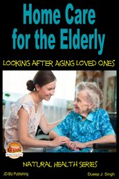 Home Care for the Elderly: Looking after Aging Loved Ones