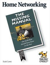 Home Networking: The Missing Manual