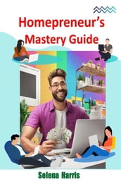 Homepreneur s Mastery Guide