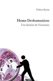 Homo Deshumanicus. Une histoire de l économie
