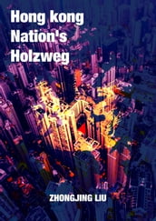 Hongkong Nation s Holzweg (English-Chinese Bilingual)