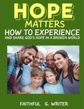 Hope Matters: How To Experience And Share God s Hope In A Troubled World