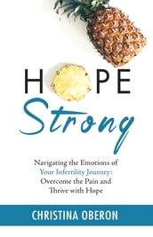 Hope Strong: Navigating the Emotions of Your Infertility Journey