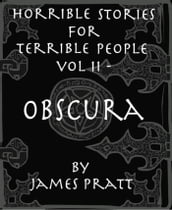 Horrible Stories for Terrible People, Vol 2: Obscura