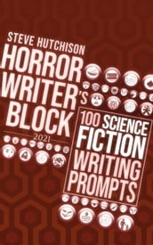 Horror Writer s Block: 100 Science Fiction Writing Prompts (2021)