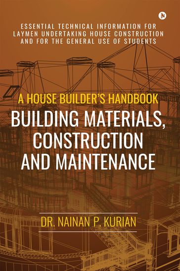 A House Builder's Handbook Building Materials, Construction And Maintenance - Dr. Nainan P. Kurian