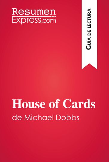 House of Cards de Michael Dobbs (Guía de lectura) - ResumenExpress