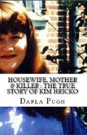 Housewife, Mother & KIller : The True Story of Kim Hricko