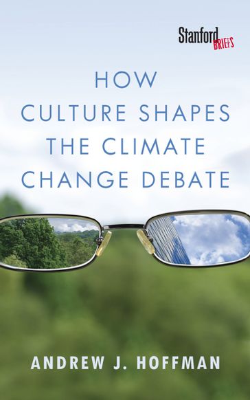 How Culture Shapes the Climate Change Debate - Andrew J. Hoffman