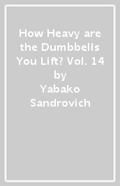 How Heavy are the Dumbbells You Lift? Vol. 14