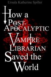 How a Post-Apocalyptic Vampire Librarian Saved the World