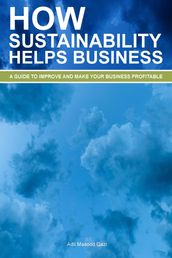 How Sustainability Helps Business: A Guide To Improve And Make Your Business Profitable