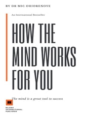 How The Mind Works For You