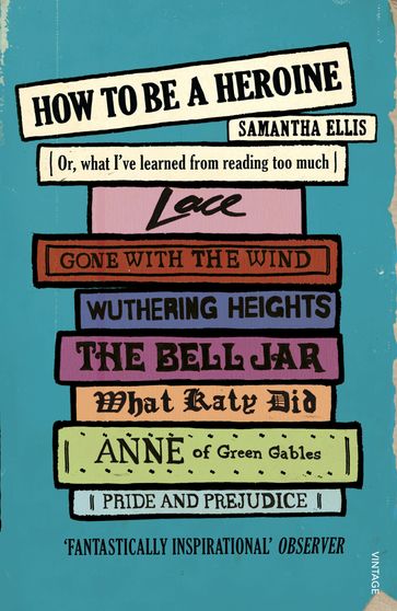 How To Be A Heroine - Samantha Ellis