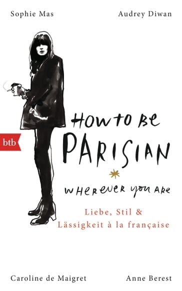 How To Be Parisian wherever you are - Anne Berest - Caroline de Maigret - Audrey Diwan - Sophie Mas