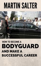 How To Become A Bodyguard, And Make A Successful Career