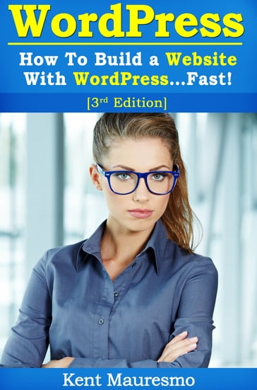 How To Build a Website With WordPress...Fast! (3rd Edition) - Kent Mauresmo