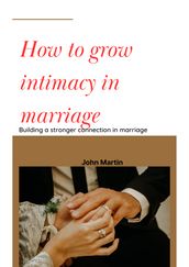 How To Grow Intimacy In Marriage