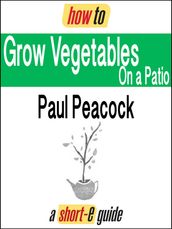 How To Grow Vegetables on Your Patio (Short-e Guide)