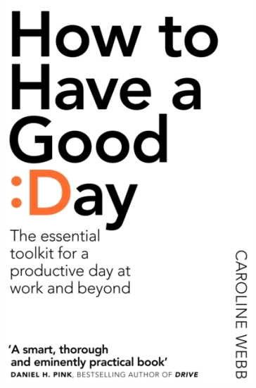 How To Have A Good Day - Caroline Webb