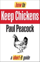 How To Keep Chickens (Short-e Guide)